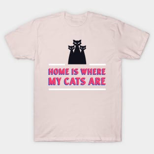 Cat Design- Home is where my cats are T-Shirt
